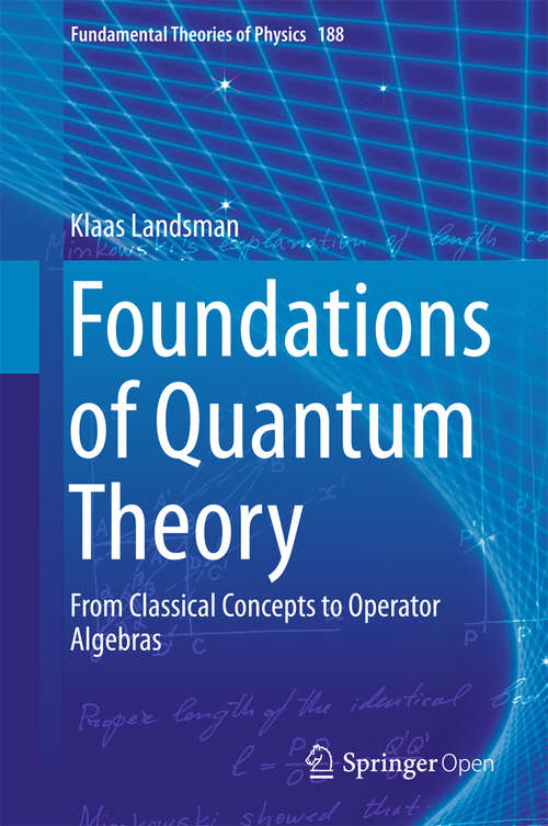 Book cover of Foundations of Quantum Theory: From Classical Concepts to Operator Algebras (Fundamental Theories of Physics #188)