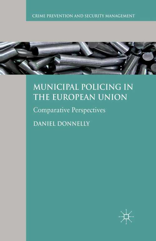 Book cover of Municipal Policing in the European Union: Comparative Perspectives (2013) (Crime Prevention and Security Management)