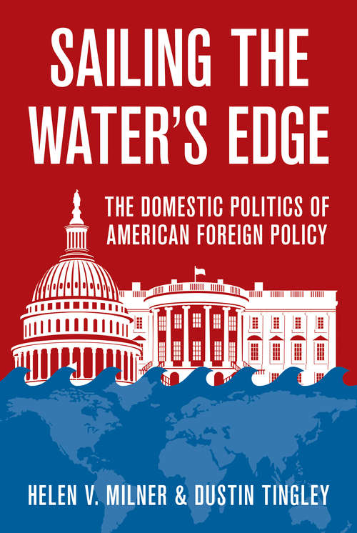 Book cover of Sailing the Water’s Edge: The Domestic Politics of American Foreign Policy