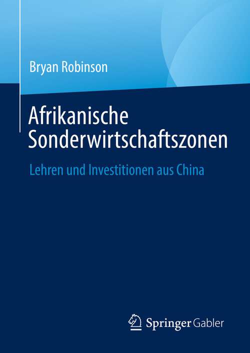 Book cover of Afrikanische Sonderwirtschaftszonen: Lehren und Investitionen aus China (1. Aufl. 2023)