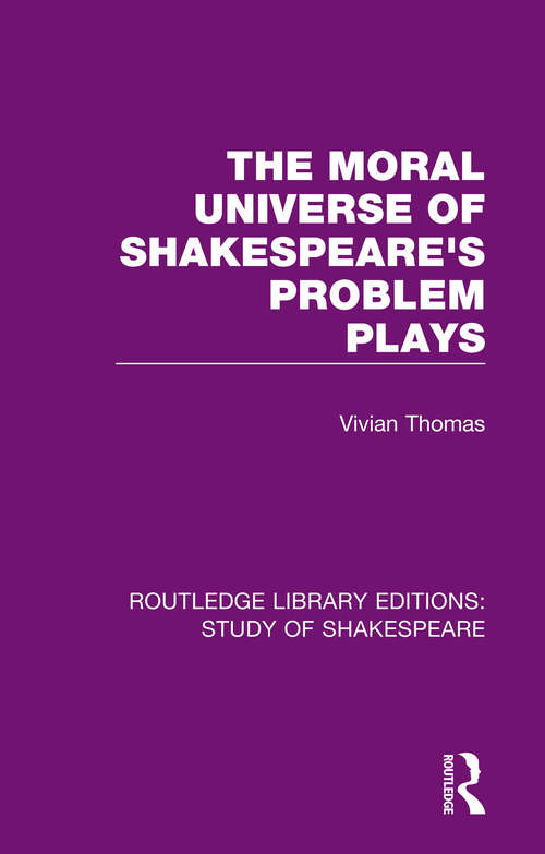 Book cover of The Moral Universe of Shakespeare's Problem Plays (Routledge Library Editions: Study of Shakespeare)
