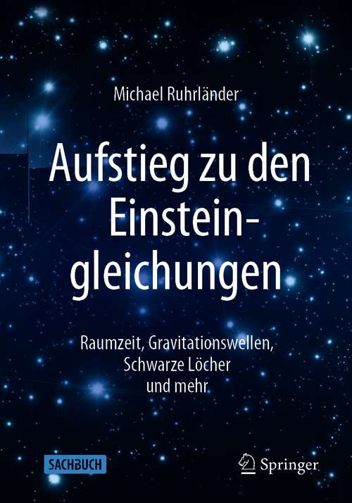 Book cover of Aufstieg zu den Einsteingleichungen: Raumzeit, Gravitationswellen, Schwarze Löcher und mehr (2. Aufl. 2021)