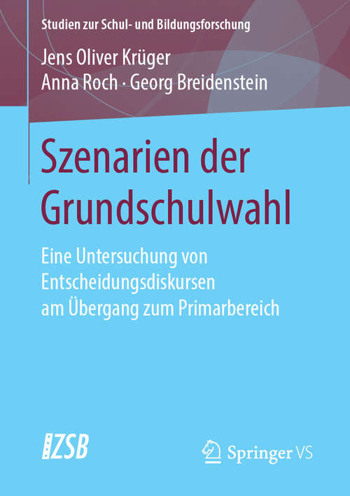 Book cover of Szenarien der Grundschulwahl: Eine Untersuchung von Entscheidungsdiskursen am Übergang zum Primarbereich (1. Aufl. 2020) (Studien zur Schul- und Bildungsforschung #70)