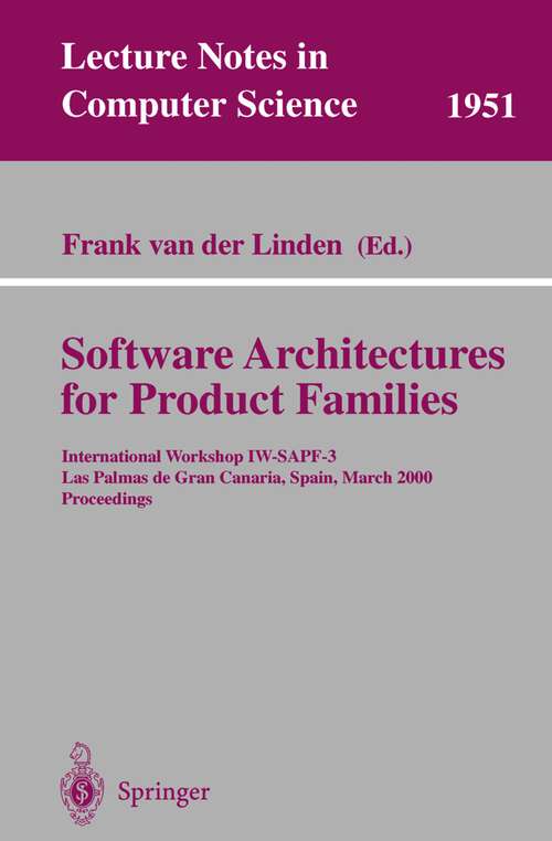 Book cover of Software Architectures for Product Families: International Workshop IW-SAPF-3. Las Palmas de Gran Canaria, Spain, March 15-17, 2000 Proceedings (2000) (Lecture Notes in Computer Science #1951)