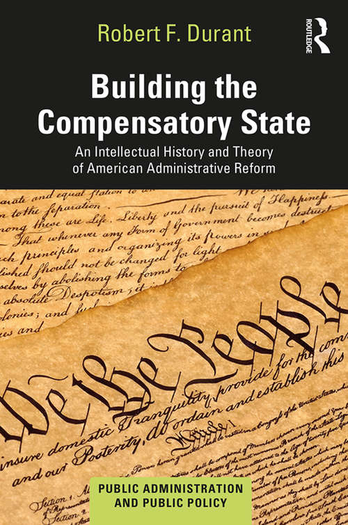 Book cover of Building the Compensatory State: An Intellectual History and Theory of American Administrative Reform (Public Administration and Public Policy)