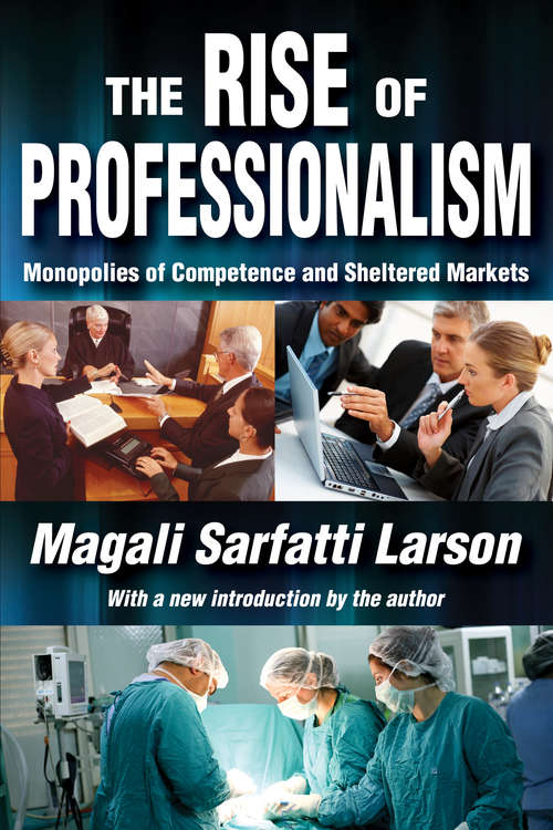 Book cover of The Rise of Professionalism: Monopolies of Competence and Sheltered Markets