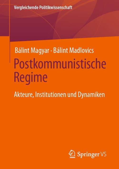 Book cover of Postkommunistische Regime: Akteure, Institutionen und Dynamiken (1. Aufl. 2023) (Vergleichende Politikwissenschaft)