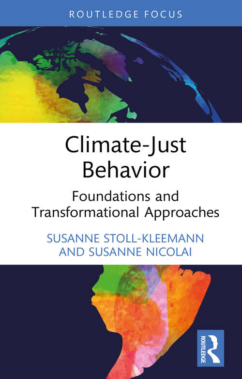 Book cover of Climate-Just Behavior: Foundations and Transformational Approaches (Routledge Focus on Environment and Sustainability)