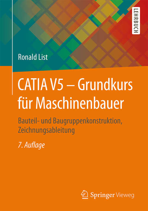 Book cover of CATIA V5 - Grundkurs für Maschinenbauer: Bauteil- und Baugruppenkonstruktion, Zeichnungsableitung (7. Aufl. 2015)