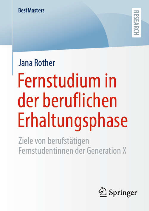 Book cover of Fernstudium in der beruflichen Erhaltungsphase: Ziele von berufstätigen Fernstudentinnen der Generation X (2024) (BestMasters)