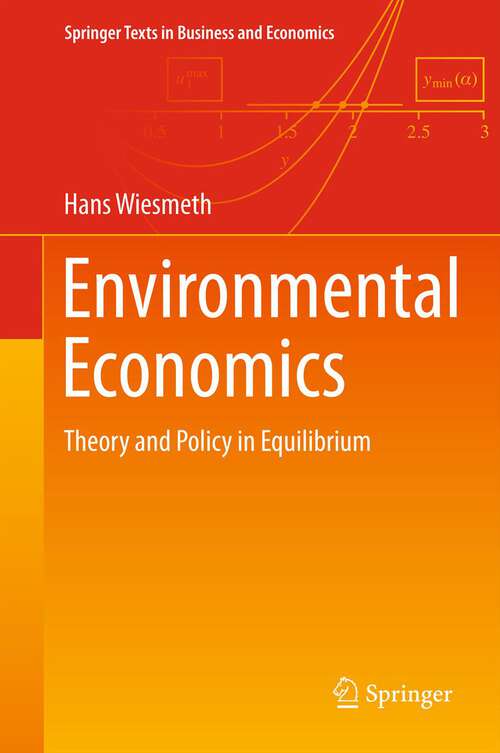 Book cover of Environmental Economics: Theory and Policy in Equilibrium (2012) (Springer Texts in Business and Economics)