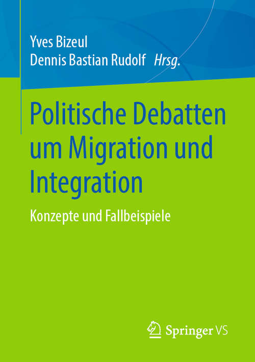 Book cover of Politische Debatten um Migration und Integration: Konzepte und Fallbeispiele (1. Aufl. 2019)