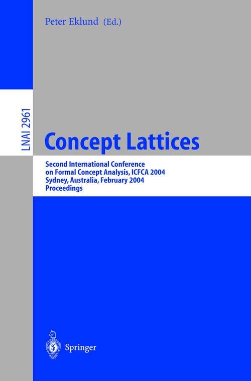 Book cover of Concept Lattices: Second International Conference on Formal Concept Analysis, ICFCA 2004, Sydney, Australia, February 23-26, 2004, Proceedings (2004) (Lecture Notes in Computer Science #2961)
