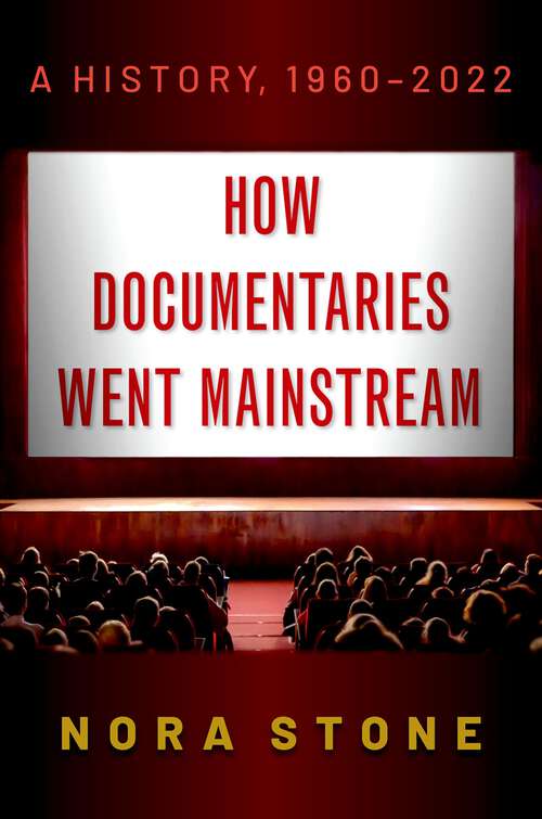 Book cover of How Documentaries Went Mainstream: A History, 1960-2022