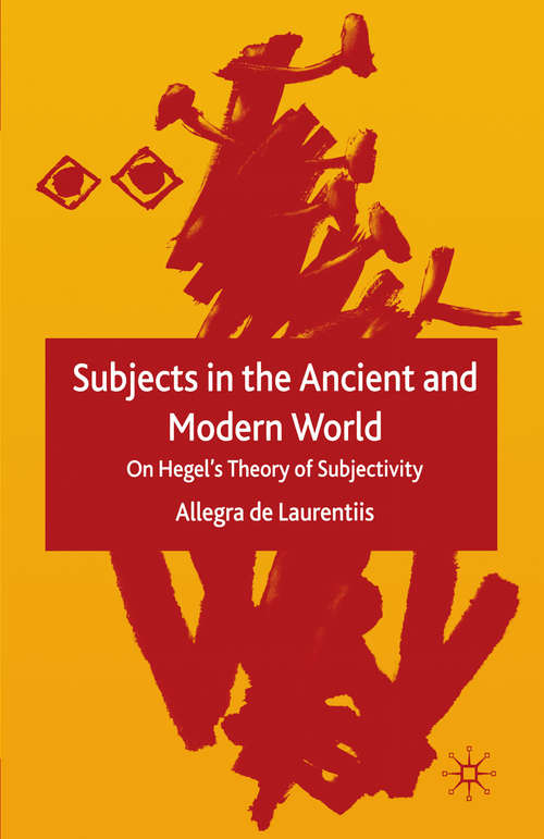Book cover of Subjects in the Ancient and Modern World: On Hegel's Theory of Subjectivity (2005)