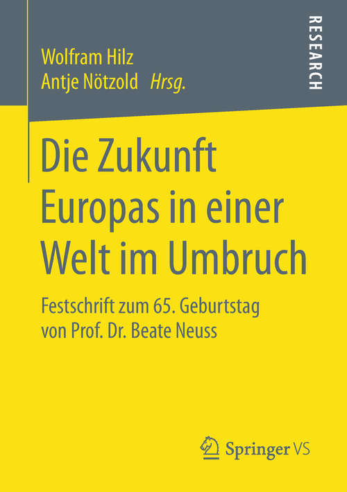 Book cover of Die Zukunft Europas in einer Welt im Umbruch: Festschrift zum 65. Geburtstag von Prof. Dr. Beate Neuss