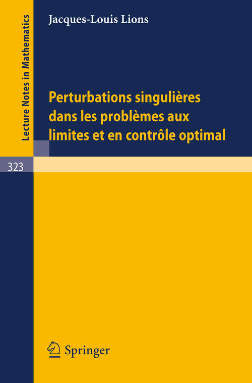 Book cover of Perturbations Singulieres dans les Problemes aux Limites et en Controle Optimal (1973) (Lecture Notes in Mathematics #323)