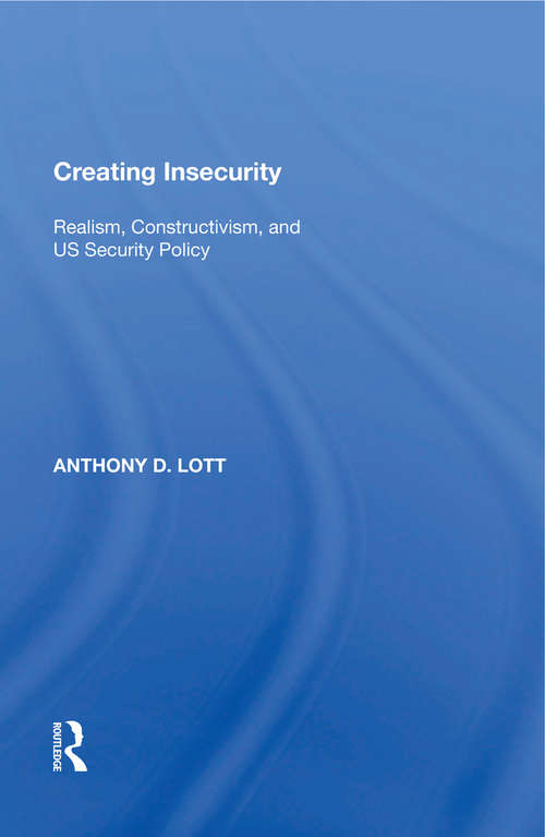 Book cover of Creating Insecurity: Realism, Constructivism, and US Security Policy