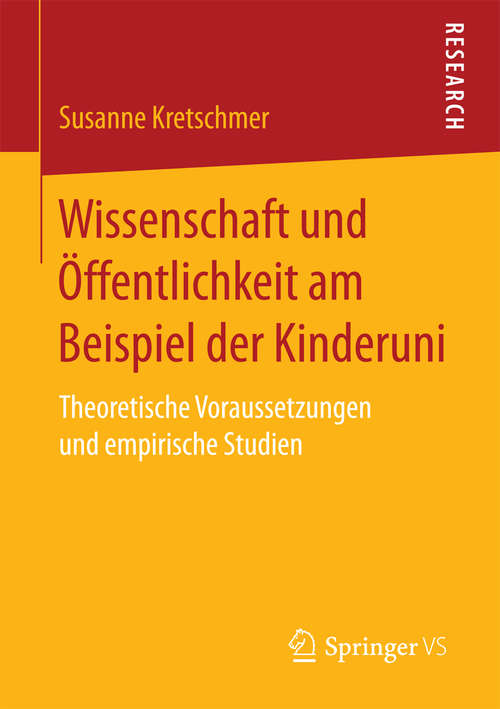 Book cover of Wissenschaft und Öffentlichkeit am Beispiel der Kinderuni: Theoretische Voraussetzungen und empirische Studien