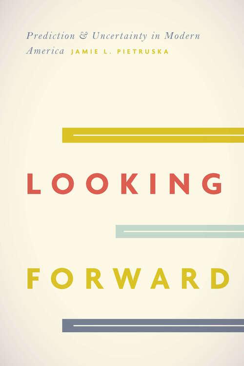 Book cover of Looking Forward: Prediction and Uncertainty in Modern America