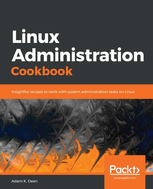 Book cover of Linux Administration Cookbook: Insightful Recipes To Work With System Administration Tasks On Linux