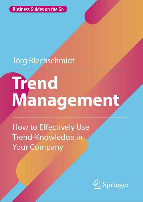 Book cover of Trend Management: How to Effectively Use Trend-Knowledge in Your Company (1st ed. 2022) (Business Guides on the Go)