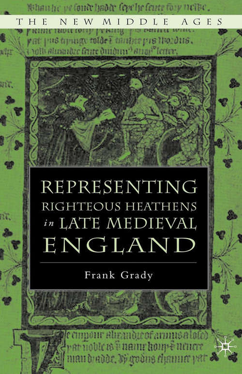 Book cover of Representing Righteous Heathens in Late Medieval England (1st ed. 2005) (The New Middle Ages)