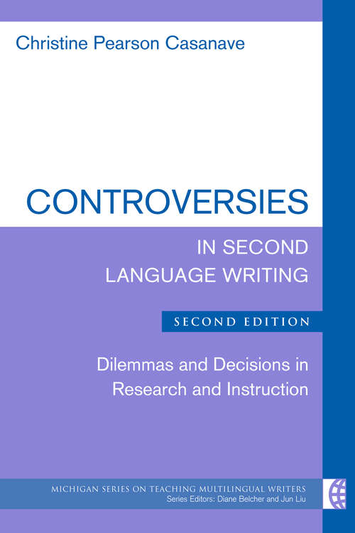 Book cover of Controversies in Second Language Writing, Second Edition: Dilemmas and Decisions in Research and Instruction (2) (The Michigan Series on Teaching Multilingual Writers)