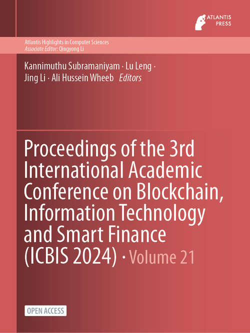 Book cover of Proceedings of the 3rd International Academic Conference on Blockchain, Information Technology and Smart Finance (2024) (Atlantis Highlights in Computer Sciences #21)