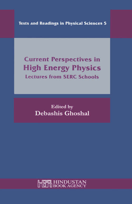 Book cover of Current Perspectives in High Energy Physics: Lectures from SERC Schools (Texts and Readings in Physical Sciences #5)