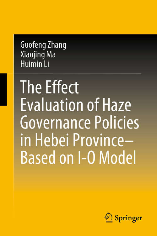 Book cover of The Effect Evaluation of Haze Governance Policies in Hebei Province–Based on I-O Model (1st ed. 2020)