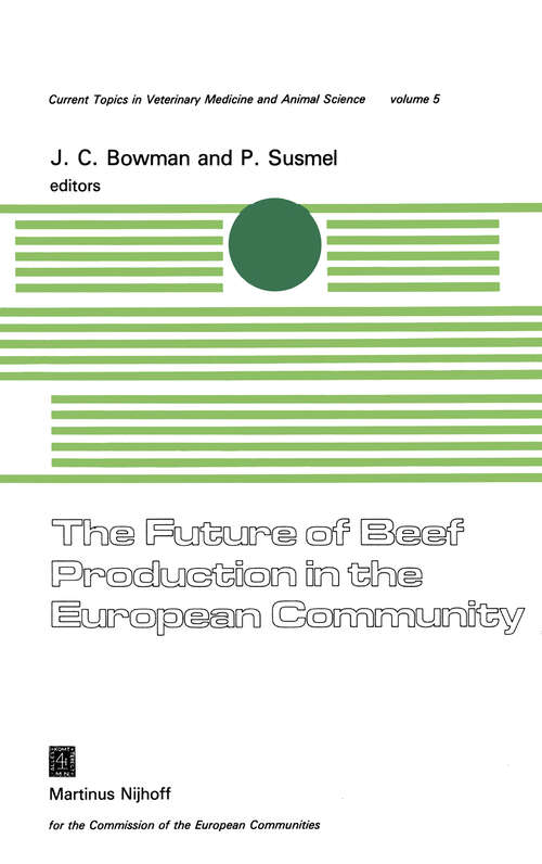 Book cover of The Future of Beef Production in the European Community: A Seminar in the EEC Programme of Coordination of Research on Beef Production and Land Use, organised by M. Bonsembiante and P. Susmel. With J.C. Bowman as conference chairman, at Abano Terme, Italy, November 13–17, 1978 (1979) (Current Topics in Veterinary Medicine #5)