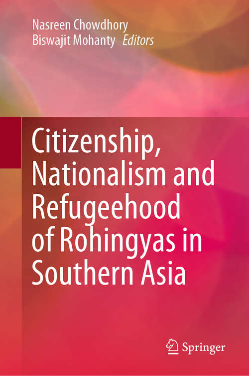 Book cover of Citizenship, Nationalism and Refugeehood of Rohingyas in Southern Asia (1st ed. 2020)