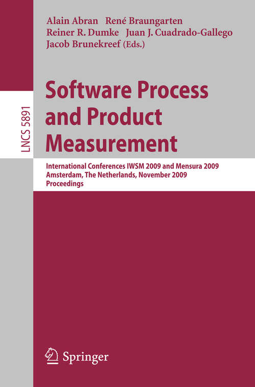 Book cover of Software Process and Product Measurement: International Conferences IWSM 2009 and Mensura 2009 Amsterdam, The Netherlands, November 4-6, 2009. Proceedings (2009) (Lecture Notes in Computer Science #5891)