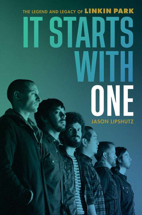 Book cover of It Starts with One: The Legend and Legacy of Linkin Park