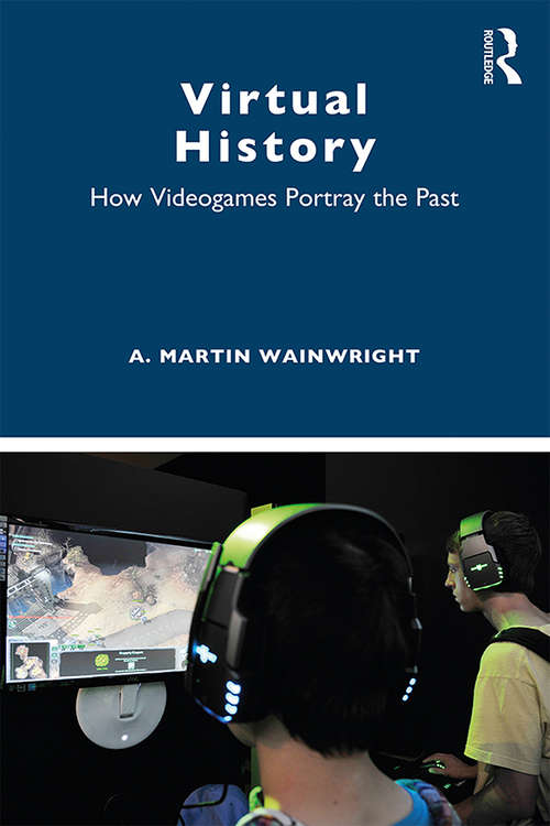 Book cover of Virtual History: How Videogames Portray the Past