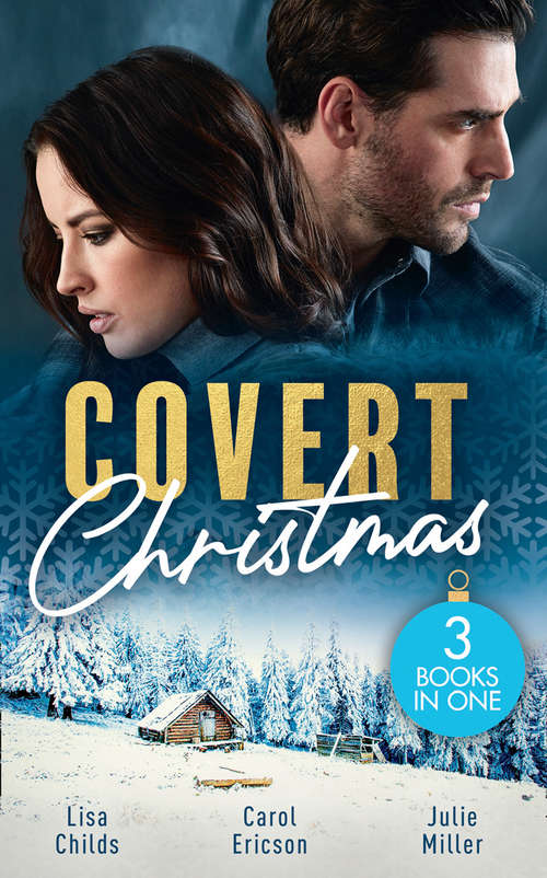 Book cover of Covert Christmas (Bachelor Bodyguards) / Secret Agent Santa / Military Grade Mistletoe: His Christmas Assignment (bachelor Bodyguards) / Secret Agent Santa / Military Grade Mistletoe (ePub edition)