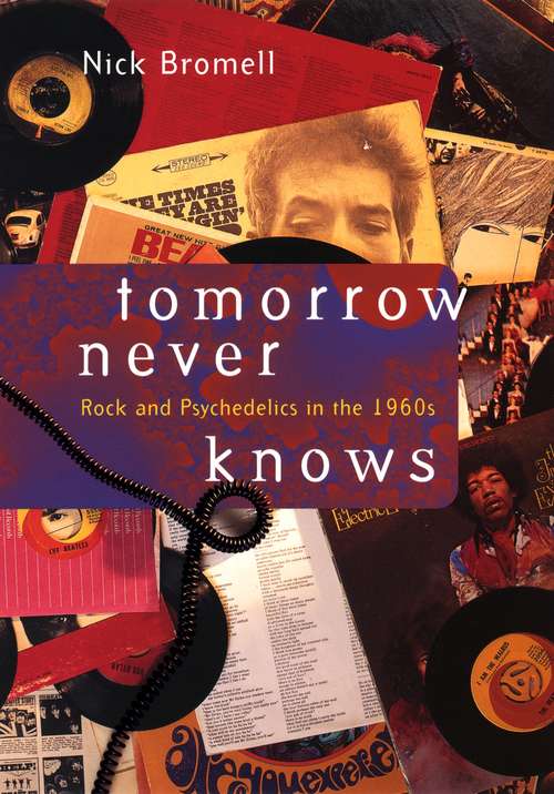 Book cover of Tomorrow Never Knows: Rock and Psychedelics in the 1960s