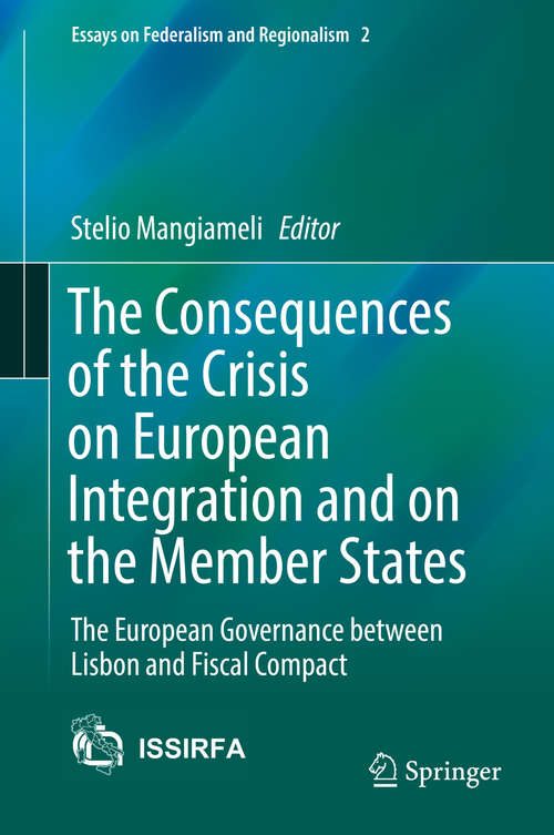 Book cover of The Consequences of the Crisis on European Integration and on the Member States: The European Governance between Lisbon and Fiscal Compact (Essays on Federalism and Regionalism #2)