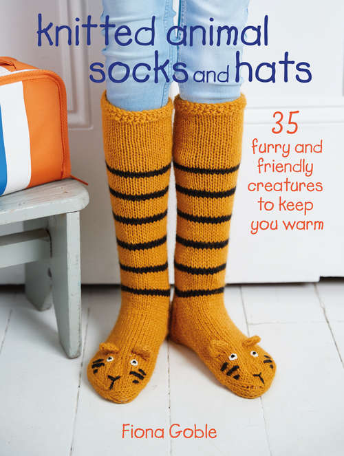 Book cover of Knitted Animal Socks and Hats: 35 furry and friendly creatures to keep you warm
