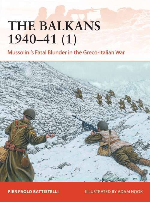 Book cover of The Balkans 1940–41: Mussolini's Fatal Blunder in the Greco-Italian War (Campaign #358)