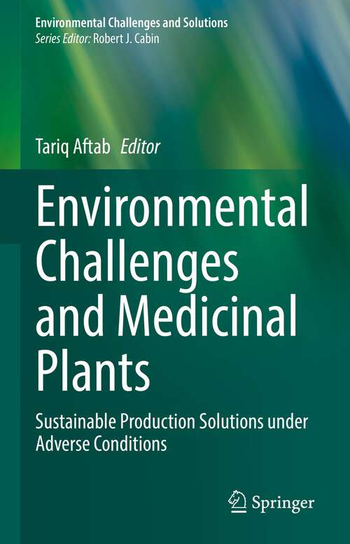 Book cover of Environmental Challenges and Medicinal Plants: Sustainable Production Solutions under Adverse Conditions (1st ed. 2022) (Environmental Challenges and Solutions)