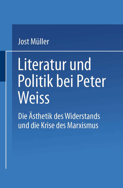 Book cover of Literatur und Politik bei Peter Weiss: Die “Ästhetik des Widerstands” und die Krise des Marxismus (1991)