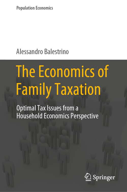 Book cover of The Economics of Family Taxation: Optimal Tax Issues from a Household Economics Perspective (1st ed. 2023) (Population Economics)