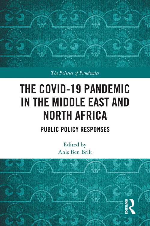 Book cover of The COVID-19 Pandemic in the Middle East and North Africa: Public Policy Responses (The Politics of Pandemics)