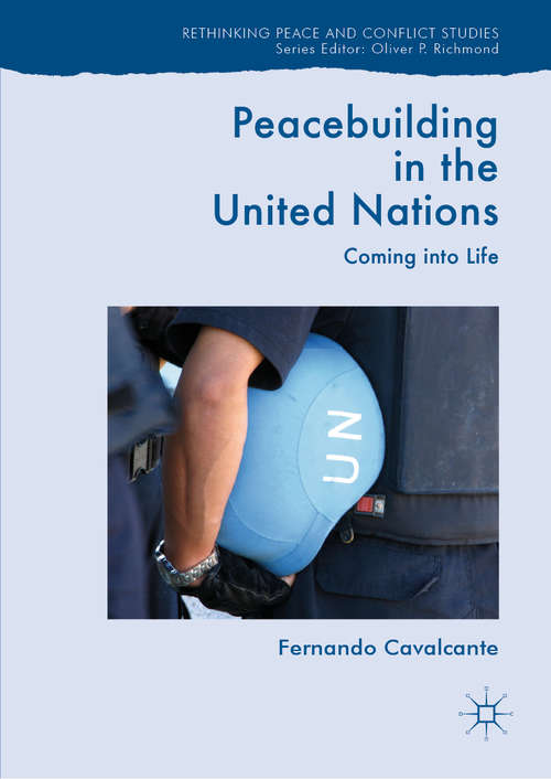 Book cover of Peacebuilding in the United Nations: Coming into Life (1st ed. 2019) (Rethinking Peace and Conflict Studies)