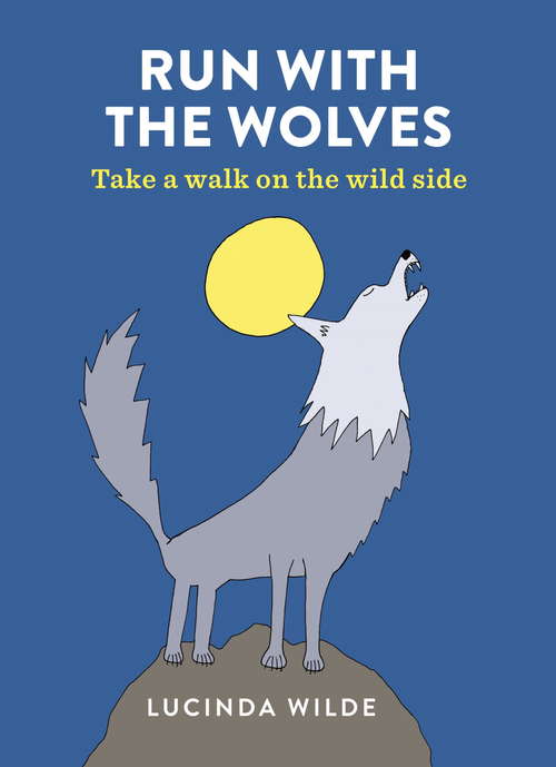 Book cover of Run with the Wolves: Take a walk on the wild side