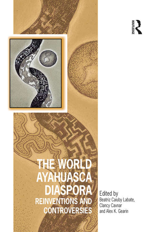 Book cover of The World Ayahuasca Diaspora: Reinventions and Controversies (Vitality of Indigenous Religions)