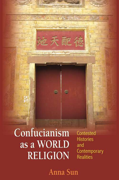 Book cover of Confucianism as a World Religion: Contested Histories and Contemporary Realities (PDF)