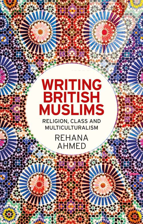 Book cover of Writing British Muslims: Religion, class and multiculturalism